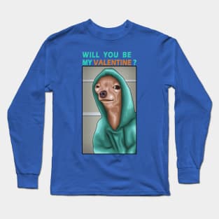 A Funny Dog : Will You Be My Valentine ? ( My Dog Is My Valentine ) Long Sleeve T-Shirt